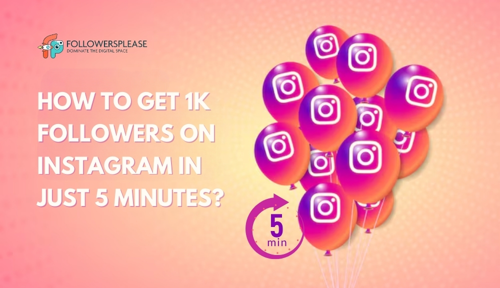 How to Get 1k Followers on Instagram in Just 5 Minutes?